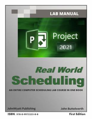 Microsoft Project 2019 Real World Scheduling - First Edition : An Entire Computer Scheduling Lab Course in One Book