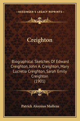 Creighton: Biographical Sketches Of Edward Crei... 1165410281 Book Cover