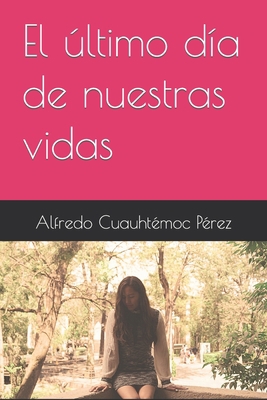 El último día de nuestras vidas [Spanish] B0BYRPZQQ7 Book Cover