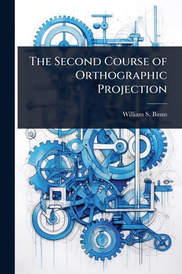 The Second Course of Orthographic Projection 1023674009 Book Cover