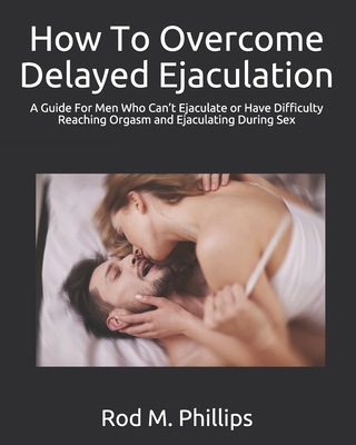 How To Overcome Delayed Ejaculation: A Guide Fo... B08ZW46PVP Book Cover