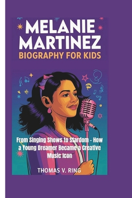 Melanie Martinez Biography for Kids: From Singi... B0DQYR1886 Book Cover