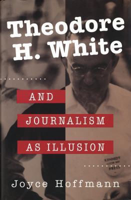 Theodore H. White and Journalism as Illusion 0826260772 Book Cover