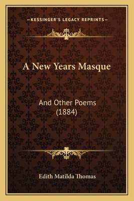 A New Years Masque: And Other Poems (1884) 1165263947 Book Cover