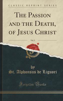 The Passion and the Death, of Jesus Christ, Vol... 1334997349 Book Cover