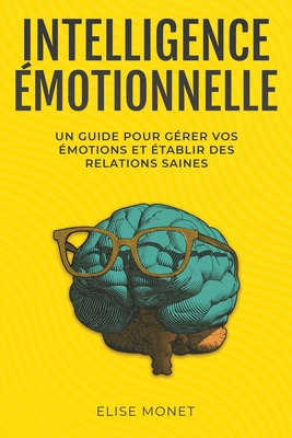 Intelligence Émotionnelle: Un guide pour gérer ... [French] B0C2X7Q2T5 Book Cover