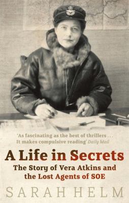A Life in Secrets: The Story of Vera Atkins and... 0349119368 Book Cover