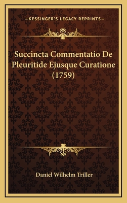 Succincta Commentatio De Pleuritide Ejusque Cur... [Latin] 1166226255 Book Cover