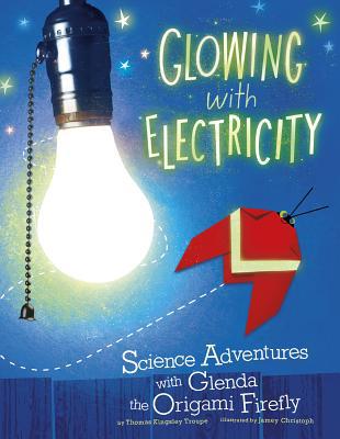 Glowing with Electricity: Science Adventures wi... 1479521892 Book Cover