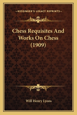 Chess Requisites And Works On Chess (1909) 1166430952 Book Cover