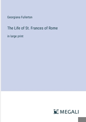 The Life of St. Frances of Rome: in large print 3387317921 Book Cover