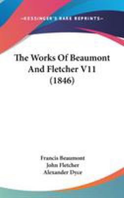 The Works Of Beaumont And Fletcher V11 (1846) 143744525X Book Cover