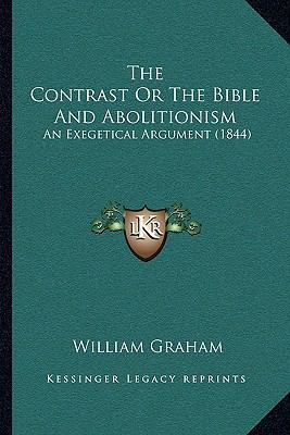 The Contrast Or The Bible And Abolitionism: An ... 1165069369 Book Cover