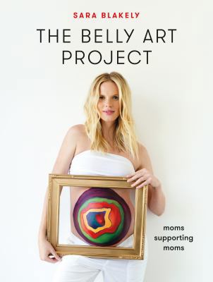 The Belly Art Project: Moms Supporting Moms 1250121361 Book Cover