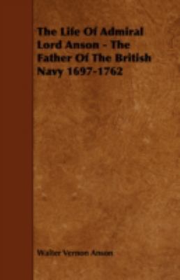 The Life Of Admiral Lord Anson - The Father Of ... 1443772011 Book Cover