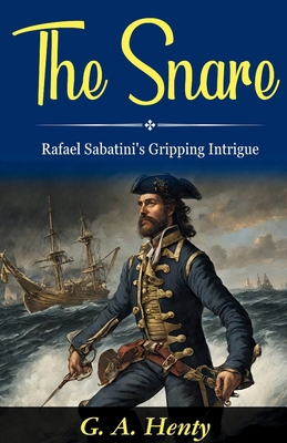 The Snare: Rafael Sabatini's Gripping Intrigue B0GDS1P5P9 Book Cover
