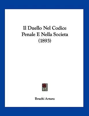 Il Duello Nel Codice Penale E Nella Societa (1893) [Italian] 1160880069 Book Cover