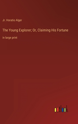 The Young Explorer; Or, Claiming His Fortune: i... 3368343939 Book Cover