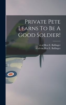 Private Pete Learns To Be A Good Soldier! 1013839579 Book Cover