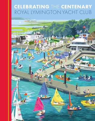 Celebrating the Centenary: Royal Lymington Yach... 1914414896 Book Cover