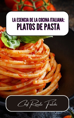 La esencia de la cocina italiana: platos de pasta [Italian] B0CVPPR3Q5 Book Cover