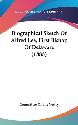 Biographical Sketch Of Alfred Lee, First Bishop... 1104067889 Book Cover