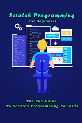 Paperback Scratch Programming for Beginners: The Fun Guide To Scratch Programming For Kids: Scratch Programming Book For Children Book