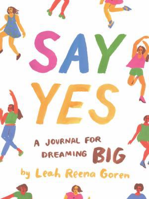 Say Yes: A Journal for Dreaming Big 145216441X Book Cover