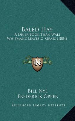 Baled Hay: A Drier Book Than Walt Whitman's Lea... 1164346849 Book Cover