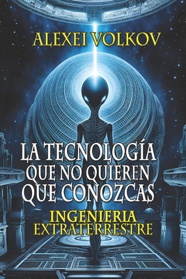 La tecnología que no quieren que conozcas: Inge... [Spanish] B0DDGM1FFZ Book Cover