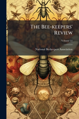 The Bee-keepers' Review; Volume 22 1174536527 Book Cover