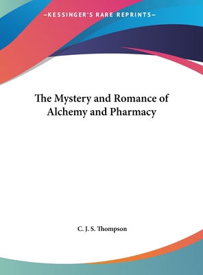 The Mystery and Romance of Alchemy and Pharmacy 1161380477 Book Cover