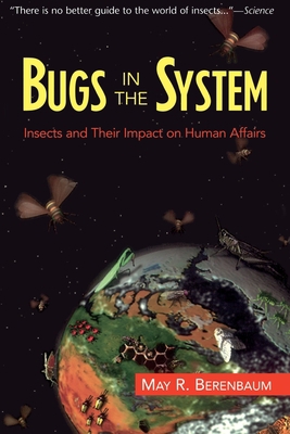 Bugs in the System: Insects and Their Impact on... 0201408244 Book Cover