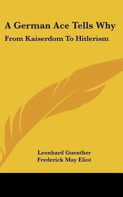 A German Ace Tells Why: From Kaiserdom to Hitle... 1161630716 Book Cover