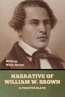 Narrative of William W. Brown, a Fugitive Slave B0DWY27NCN Book Cover
