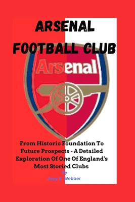 Arsenal Football Club: From Historic Foundation...            Book Cover