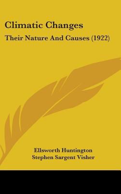 Climatic Changes: Their Nature And Causes (1922) 0548932395 Book Cover