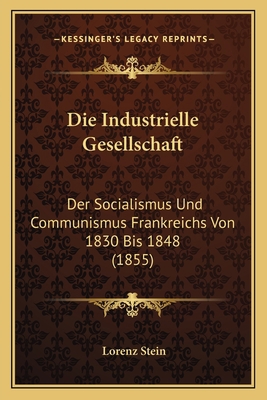 Die Industrielle Gesellschaft: Der Socialismus ... [German] 1168484804 Book Cover
