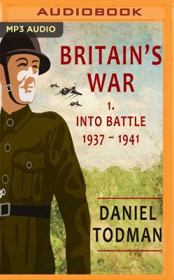 Britain's War: Volume 1, Into Battle, 1937-1941 1543623719 Book Cover