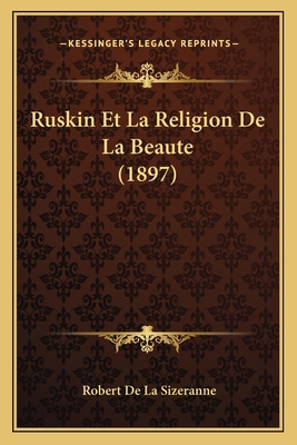 Ruskin Et La Religion De La Beaute (1897) [French] 1167643917 Book Cover