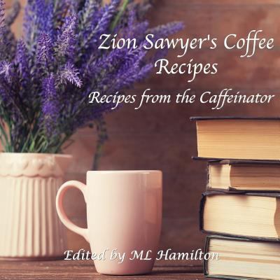 Zion Sawyer's Coffee Recipes 1985887509 Book Cover