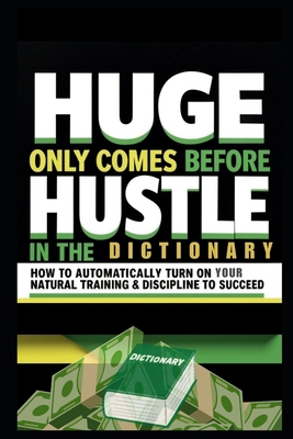 Huge Only Comes Before Hustle in the Dictionary... B0DBLGK497 Book Cover