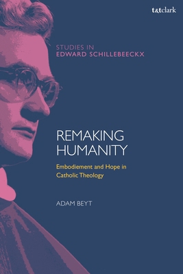 Remaking Humanity: Embodiment and Hope in Catho... 0567714772 Book Cover