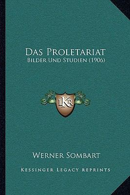 Das Proletariat: Bilder Und Studien (1906) [German] 1167455762 Book Cover