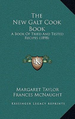 The New Galt Cook Book: A Book Of Tried And Tes... 1167285093 Book Cover