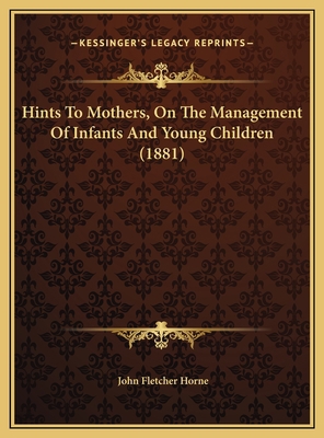 Hints To Mothers, On The Management Of Infants ... 1169531849 Book Cover