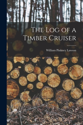 The log of a Timber Cruiser 1018133577 Book Cover