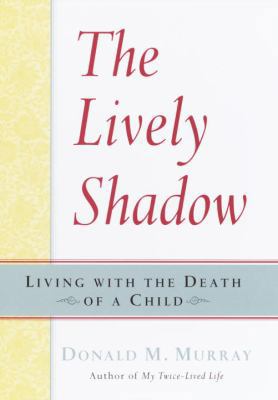 The Lively Shadow: Living with the Death of a C... 0345449843 Book Cover