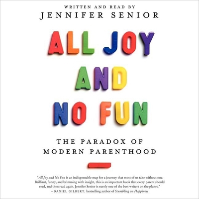 All Joy and No Fun: The Paradox of Modern Paren... 1482991373 Book Cover