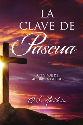 La Clave de Pascua: Una Jornada de 40 Días a la... [Spanish] 1400223938 Book Cover